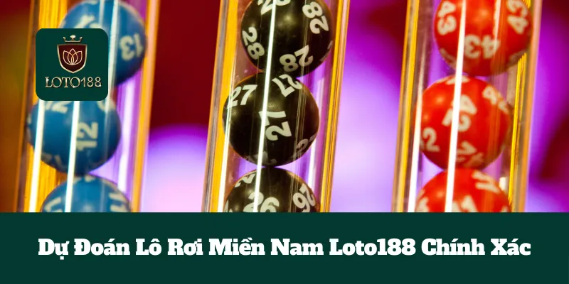 Dự Đoán Lô Rơi Miền Nam Loto188 Chính Xác